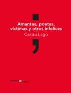 AMANTES, POETAS, VICTIMAS Y OTROS INFELICES