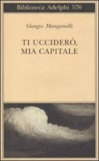 TI UCCIDERO, MIA CAPITALE