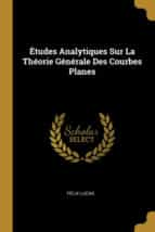 TUDES ANALYTIQUES SUR LA TH ORIE G N RALE DES COURBES PLANES F LIX