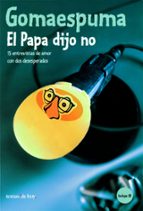 GOMAESPUMA. EL PAPA DIJO NO: 14 ENTREVISTAS DE AMOR CON 2 DESESPE RADOS (INCLUYE CD)