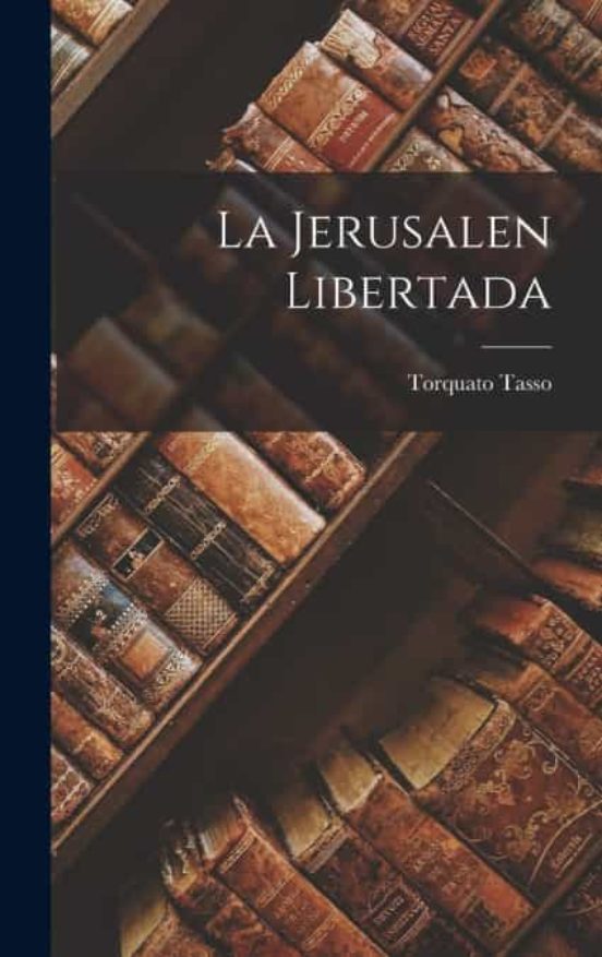 LA JERUSALEN LIBERTADA De TORQUATO TASSO Casa Del Libro