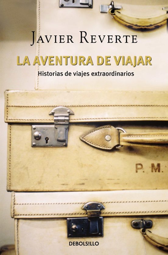 La Aventura De Viajar Javier Reverte Casa Del Libro