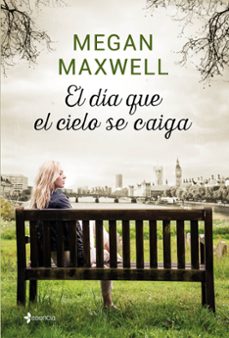 el día que el cielo se caiga-megan maxwell-9788408258698