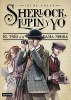 SHERLOCK, LUPIN Y YO 1: EL TRIO DE LA DAMA NEGRA (NUEVA PRESENTACION)
