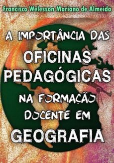 a importancia das oficinas pedagogicas na formaço docente em geografia (ebook)-francisco welesson mariano de almeida-3410002279408