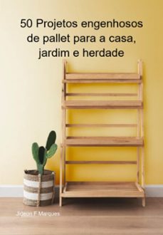 50 projetos engenhosos de pallet para a casa, jardim e herdade (ebook)-jideon f marques-3410005876208