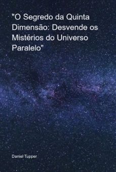 "o segredo da quinta dimenso: desvende os misterios do universo paralelo" (ebook)-daniel tupper-3410006071008