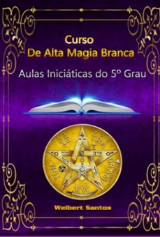 curso de alta magia branca  grau 5 (ebook)-welbert santos-3410006260808