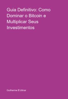 guia definitivo: como dominar o bitcoin e multiplicar seus investimentos (ebook)-guilherme b'jötnar-3410006773308