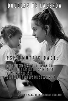 psicomotricidade: desvendando o mundo das crianças com tea e atraso no neurodesenvolvimento (ebook)-douglas de lacerda-3410008394808