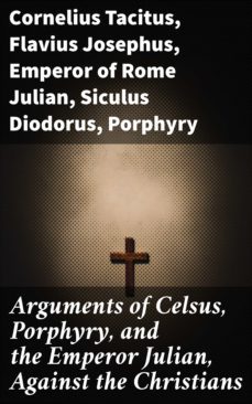 arguments of celsus, porphyry, and the emperor julian, against the christians (ebook)-flavius josephus-emperor of rome julian-4057664123008