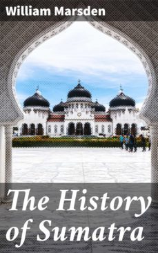 the history of sumatra (ebook)-william marsden-4057664167408