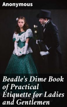 beadle's dime book of practical etiquette for ladies and gentlemen (ebook)-4057664621108