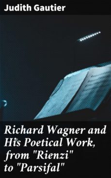 richard wagner and his poetical work, from "rienzi" to "parsifal" (ebook)-4064066138608