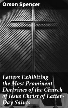 letters exhibiting the most prominent doctrines of the church of jesus christ of latter-day saints (ebook)-orson spencer-4064066185008