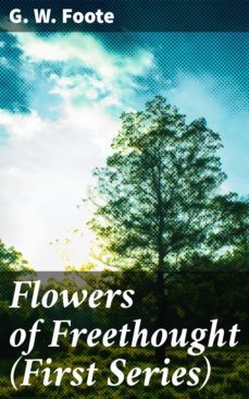 flowers of freethought (first series) (ebook)-g. w. foote-4064066209308