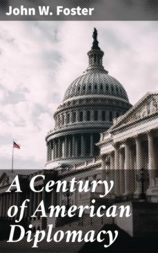 a century of american diplomacy (ebook)-john w. foster-4064066404208