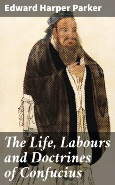 the life, labours and doctrines of confucius (ebook)-edward harper parker-4064066427108