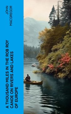 a thousand miles in the rob roy canoe on rivers and lakes of europe (ebook)-john macgregor-4066339555808
