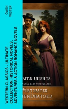 western classics - ultimate collection: historical novels, adventures &amp; action romance novels (ebook)-owen wister-4066339582408