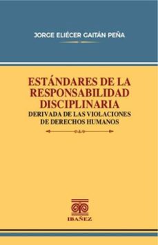 estandares de la responsabilidad disciplinaria derivada de las violaciones de derechos humanos (ebook)-jorge eliecer gaitan peña-4099995592108