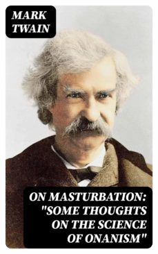 on masturbation: "some thoughts on the science of onanism" (ebook)-mark twain-8596547000808