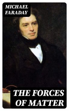 the forces of matter (ebook)-michael faraday-8596547023708