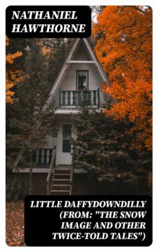 little daffydowndilly (from: "the snow image and other twice-told tales") (ebook)-nathaniel hawthorne-8596547325208
