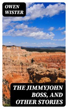 the jimmyjohn boss, and other stories (ebook)-owen wister-8596547378808