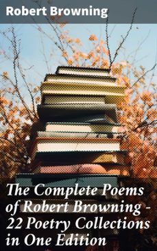 the complete poems of robert browning - 22 poetry collections in one edition (ebook)-robert browning-8596547679608