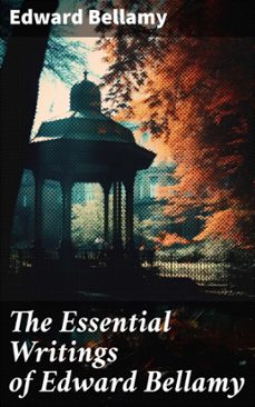 the essential writings of edward bellamy (ebook)-edward bellamy-8596547683308