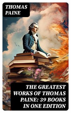 the greatest works of thomas paine: 39 books in one edition (ebook)-thomas paine-8596547761808