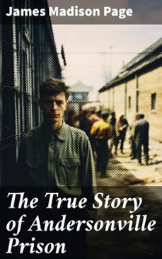 the true story of andersonville prison (ebook)-james madison page-8596547772408
