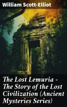 the lost lemuria - the story of the lost civilization (ancient mysteries series) (ebook)-william scott-elliot-8596547805908