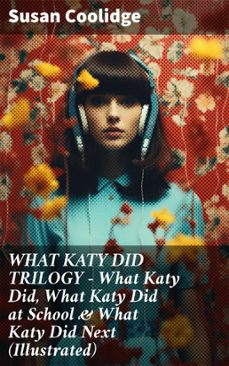what katy did trilogy  what katy did, what katy did at school &amp; what katy did next (illustrated) (ebook)-susan coolidge-8596547808008