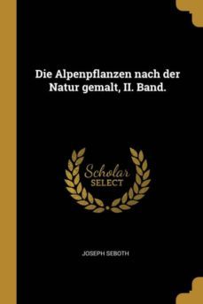die alpenpflanzen nach der natur gemalt, ii. band.-9780274309108