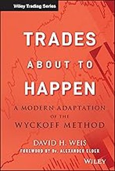 trades about to happen : a modern adaptation of the wyckoff method-david weiss-9780470487808