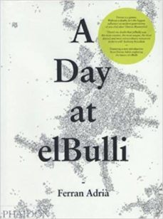 a day at elbulli: an insight into the ideas, methods, and creativity of ferran adriaa-9780714865508