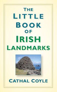 the little book of irish landmarks (ebook)-cathal coyle-9780750985208