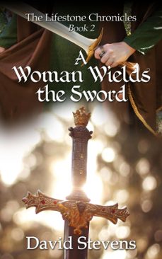 the lifestone chronicles. a woman wields the sword (ebook)-david stevens-9781005358808