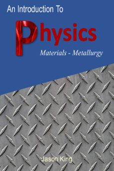 an introduction to physics (material science metallurgy) (ebook)-jason king-9781005400408