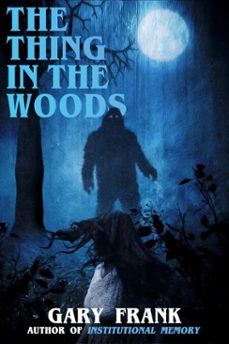 the thing in the woods (ebook)-gary frank-9781005496708