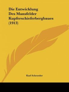 die entwicklung des mansfelder kupferschieferbergbaues (1913)-9781161085808