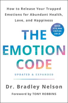 the emotion code: how to release your trapped emotions for abundant health, love, and happiness (updated and expanded-bradley nelson-9781250214508