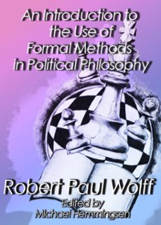 an introduction to the use of formal methods in political philosophy (ebook)-robert paul wolff-9781301162208