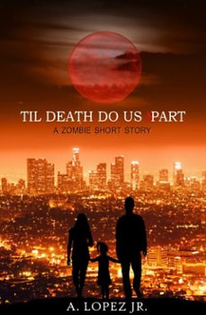 til death do us part - a zombie short story (ebook)-a. lopez-9781311897008