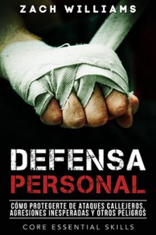 defensa personal: una guia de como protegerte contra peleas inesperadas y personas agresivas (ebook)-zach williams-9781393343608