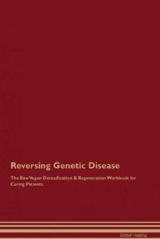 reversing genetic disease the raw vegan detoxification  regeneration workbook for curing patients-9781395000608