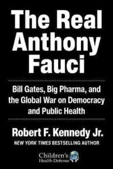 the real anthony fauci: bill gates, big pharma, and the global war on democracy and public health ( children s health defense )-9781510766808