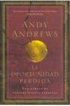 la oportunidad perdida: una fabula de descubrimiento personal-andy andrews-9781602554108